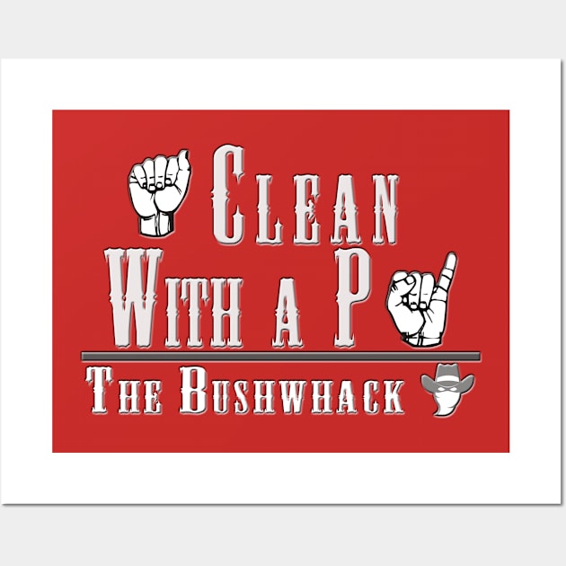 Clean with a P reversed Wall Art by Bushwhackers